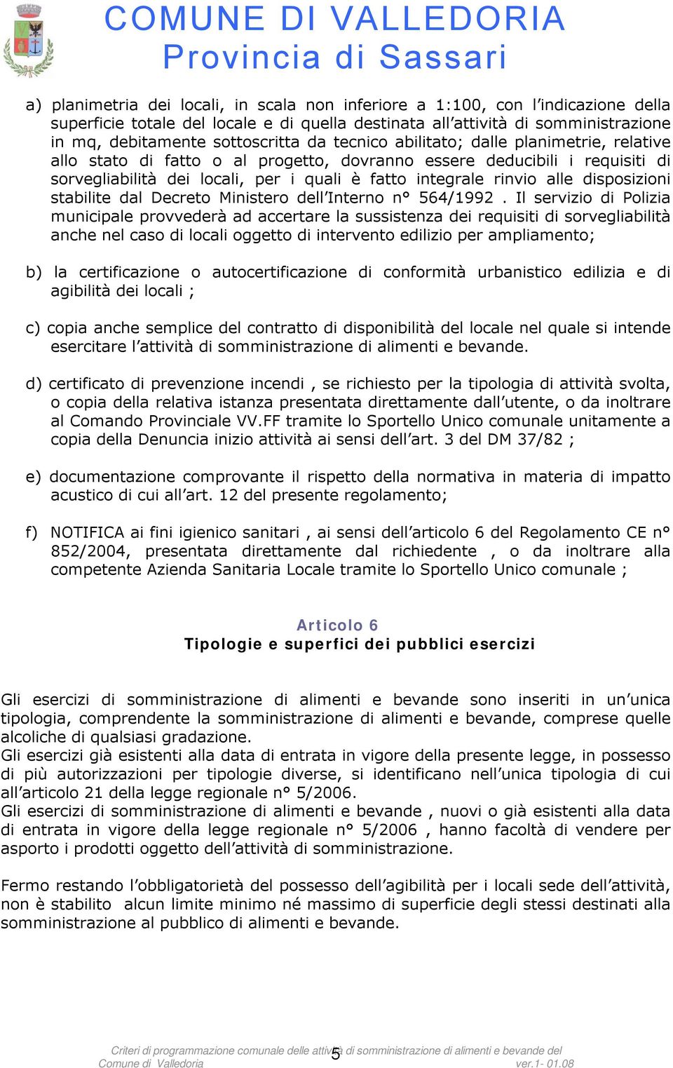 disposizioni stabilite dal Decreto Ministero dell Interno n 564/1992.