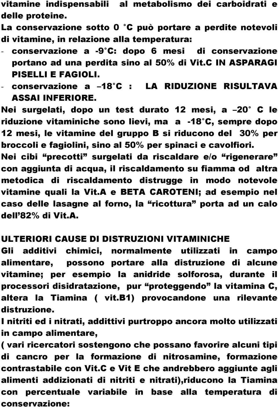 C IN ASPARAGI PISELLI E FAGIOLI. - conservazione a 18 C : LA RIDUZIONE RISULTAVA ASSAI INFERIORE.