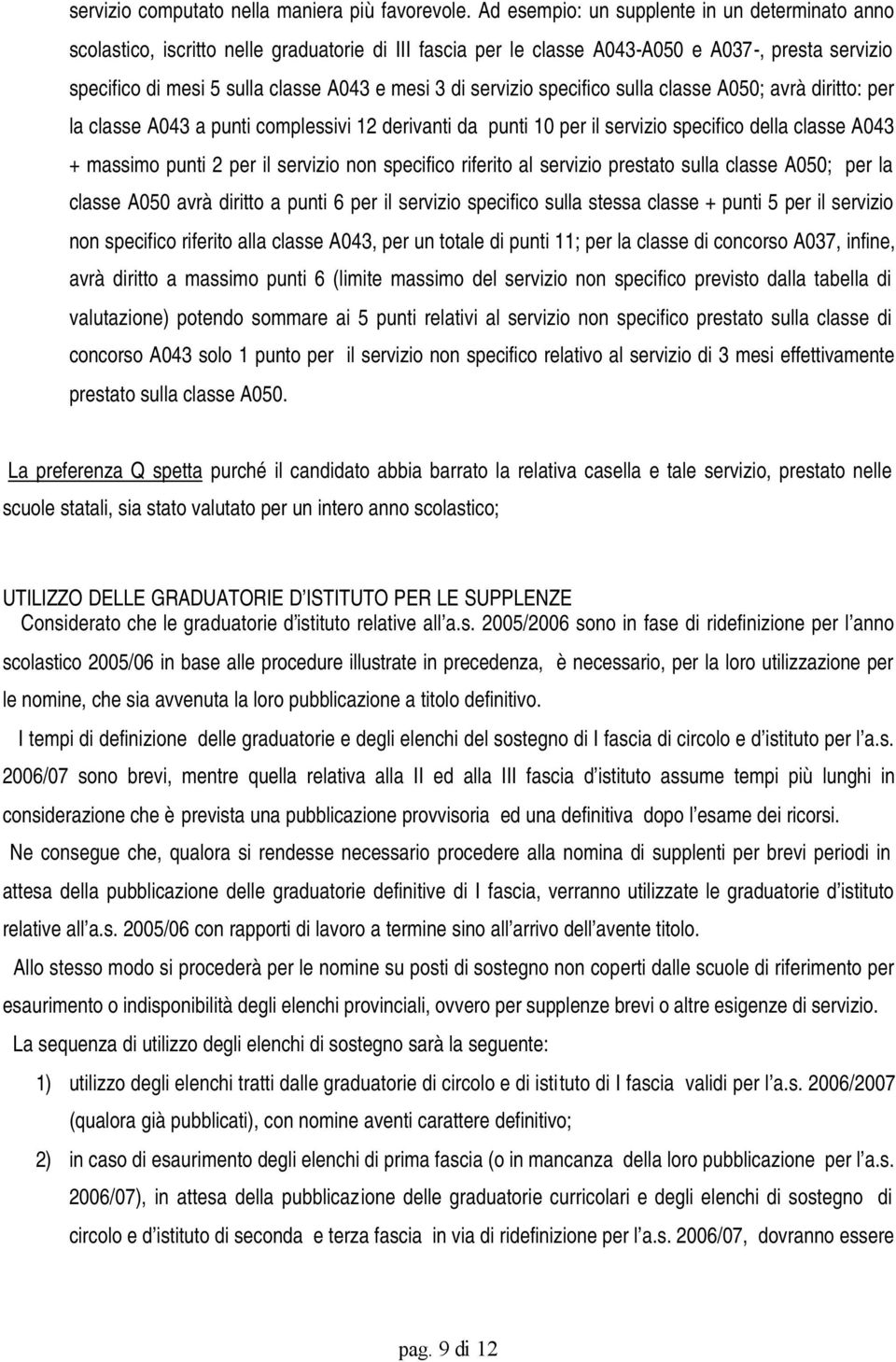 servizio specifico sulla classe A050; avrà diritto: per la classe A043 a punti complessivi 12 derivanti da punti 10 per il servizio specifico della classe A043 + massimo punti 2 per il servizio non