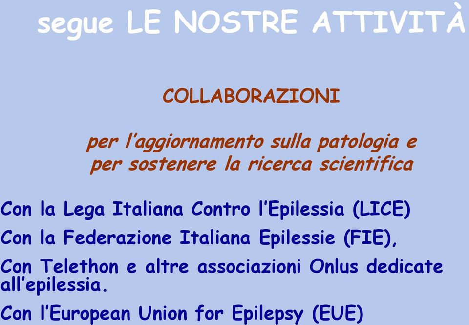 (LICE) Con la Federazione Italiana Epilessie (FIE), Con Telethon e altre