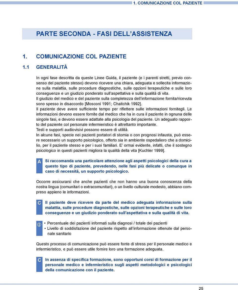 malattia, sulle procedure diagnostiche, sulle opzioni terapeutiche e sulle loro conseguenze e un giudizio ponderato sull aspettativa e sulla qualità di vita.