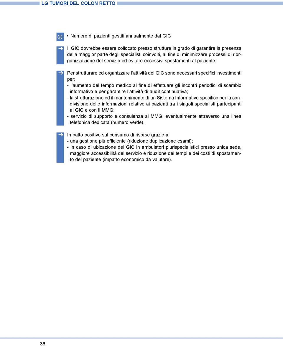 Per strutturare ed organizzare l attività del GI sono necessari specifici investimenti per: - l aumento del tempo medico al fine di effettuare gli incontri periodici di scambio informativo e per