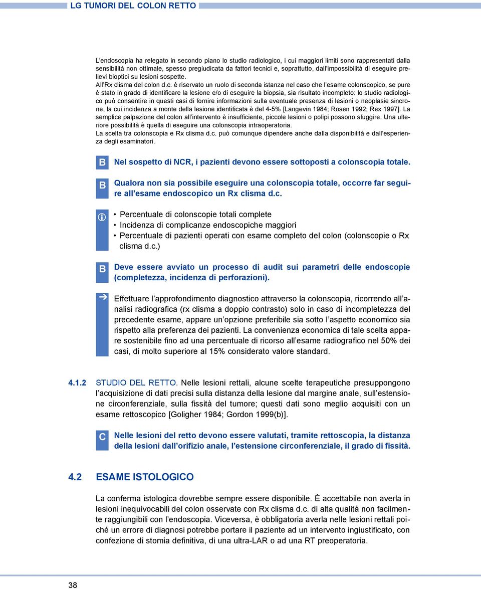 se pure è stato in grado di identificare la lesione e/o di eseguire la biopsia, sia risultato incompleto: lo studio radiologico può consentire in questi casi di fornire informazioni sulla eventuale