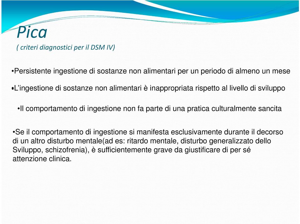 culturalmente sancita Se il comportamento di ingestione si manifesta esclusivamente durante il decorso di un altro disturbo mentale(ad