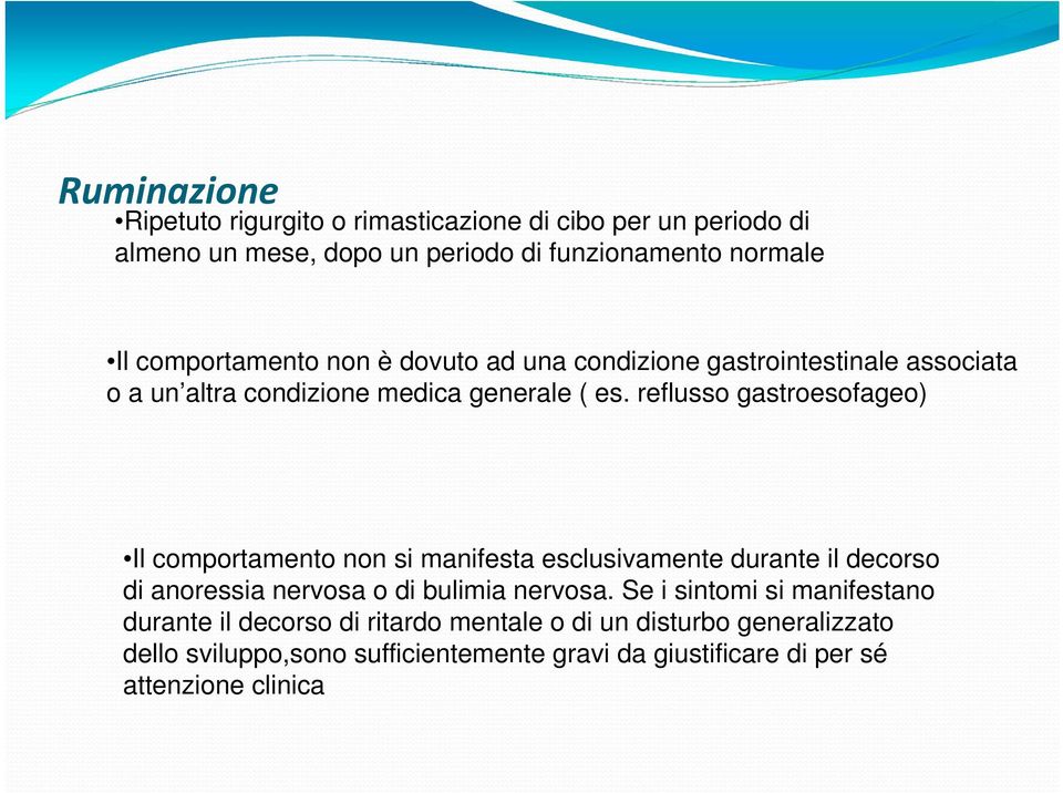 reflusso gastroesofageo) Il comportamento non si manifesta esclusivamente durante il decorso di anoressia nervosa o di bulimia nervosa.