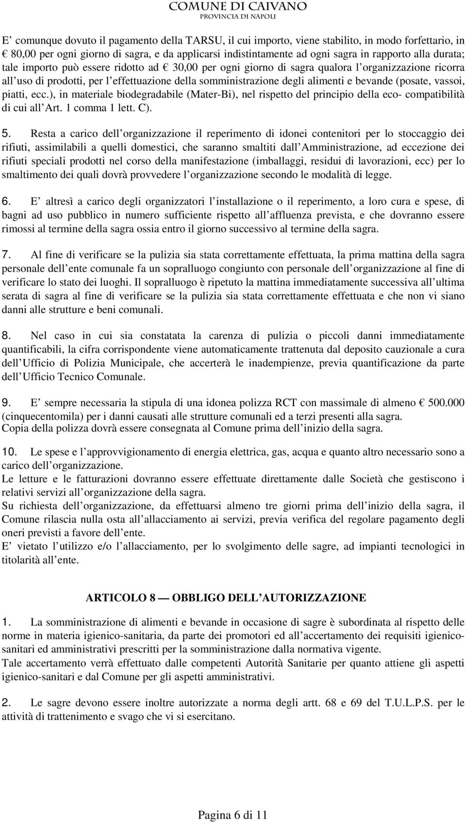 (posate, vassoi, piatti, ecc.), in materiale biodegradabile (Mater-Bi), nel rispetto del principio della eco- compatibilità di cui all Art. 1 comma 1 lett. C). 5.