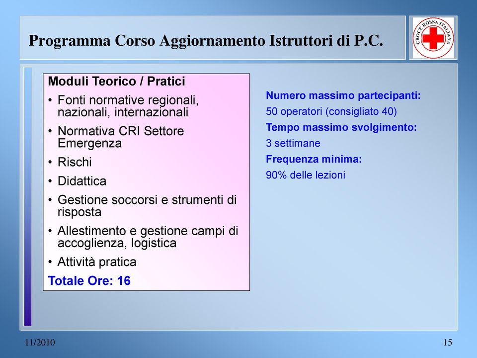 Moduli Teorico / Pratici Fonti normative regionali, nazionali, internazionali Normativa CRI Settore Emergenza