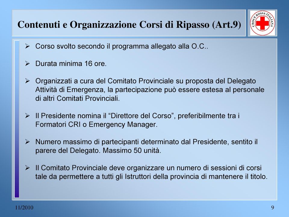 Provinciali. Il Presidente nomina il Direttore del Corso, preferibilmente tra i Formatori CRI o Emergency Manager.