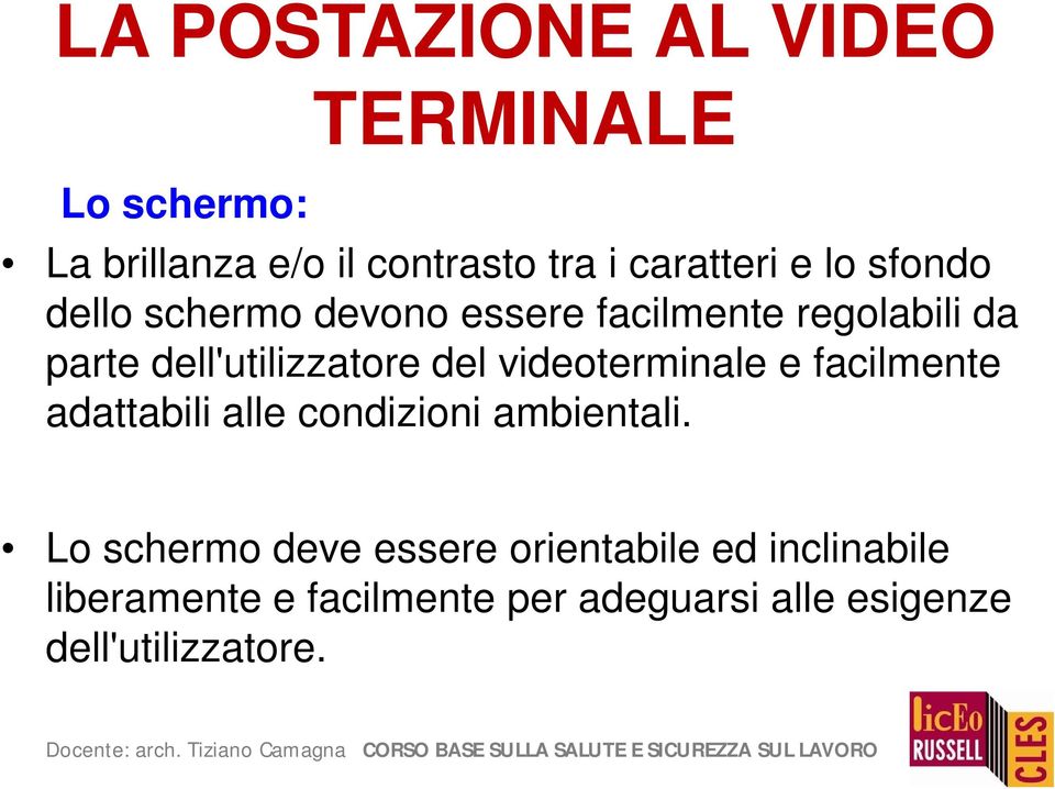 videoterminale e facilmente adattabili alle condizioni ambientali.