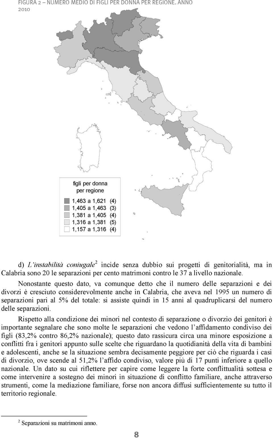 genitorialità, ma in Calabria sono 20 le separazioni per cento matrimoni contro le 37 a livello nazionale.