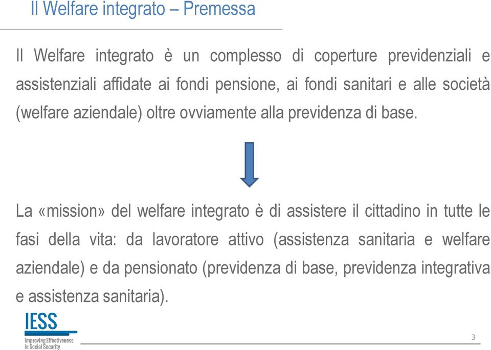La «mission» del welfare integrato è di assistere il cittadino in tutte le fasi della vita: da lavoratore attivo