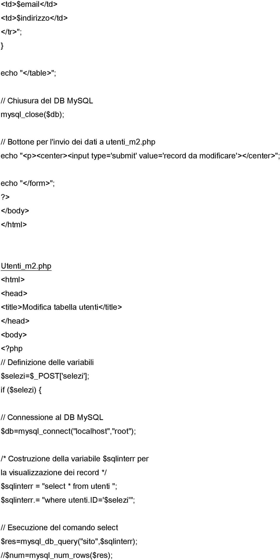 php <html> <head> <title>modifica tabella utenti</title> </head> <body> // Definizione delle variabili $selezi=$_post['selezi']; if ($selezi) { // Connessione al DB MySQL