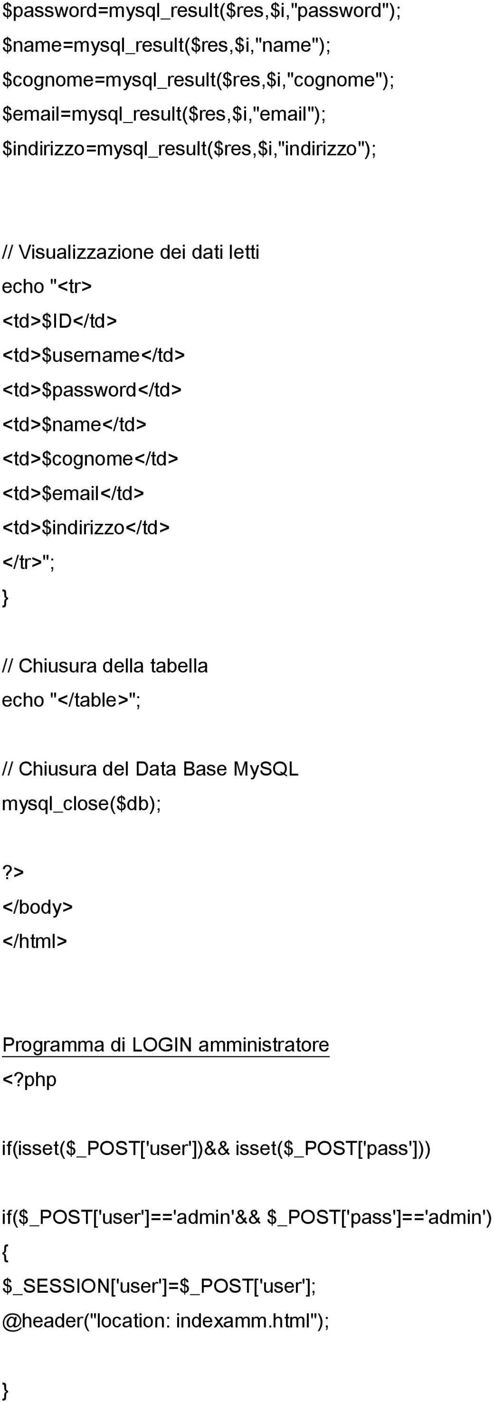 <td>$email</td> <td>$indirizzo</td> </tr>"; // Chiusura della tabella echo "</table>"; // Chiusura del Data Base MySQL mysql_close($db); </body> </html> Programma di LOGIN