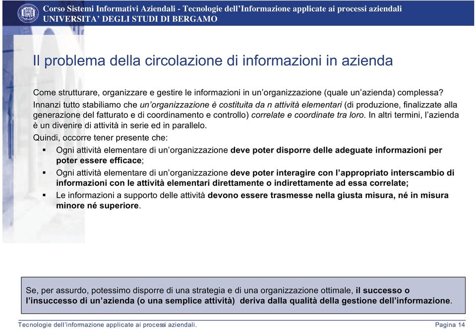 tra loro. In altri termini, l azienda è un divenire di attività in serie ed in parallelo.