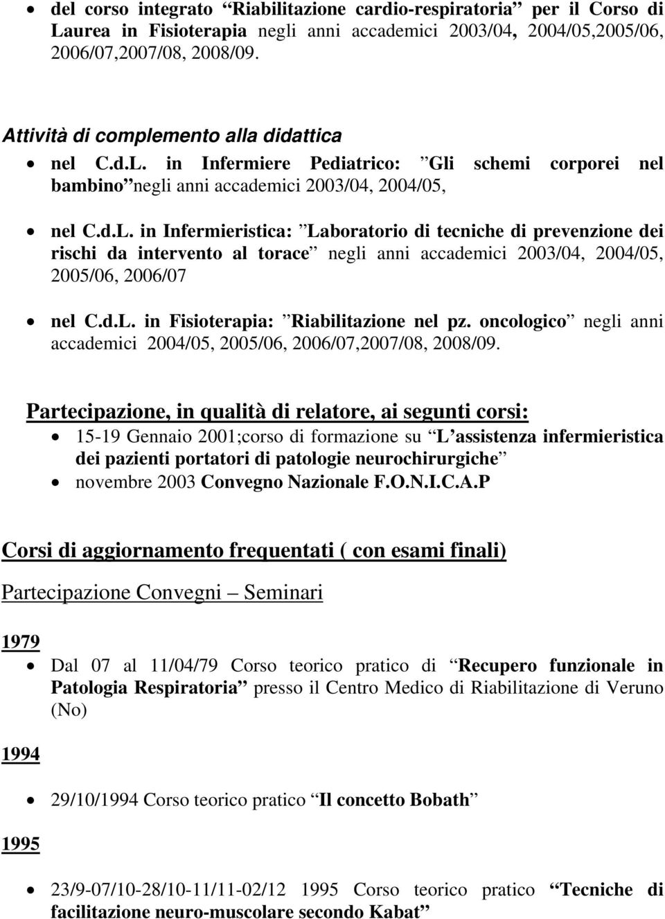 in Infermiere Pediatrico: Gli schemi corporei nel bambino negli anni accademici 2003/04, 2004/05, nel C.d.L.