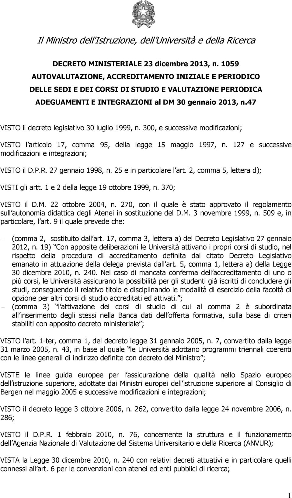 47 VISTO il decreto legislativo 30 luglio 1999, n. 300, e successive modificazioni; VISTO l articolo 17, comma 95, della legge 15 maggio 1997, n.