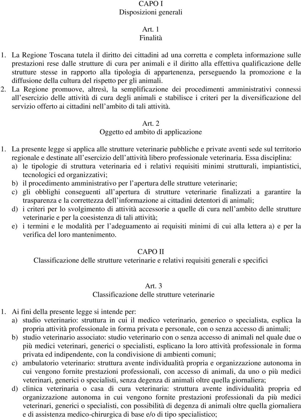 strutture stesse in rapporto alla tipologia di appartenenza, perseguendo la promozione e la diffusione della cultura del rispetto per gli animali. 2.