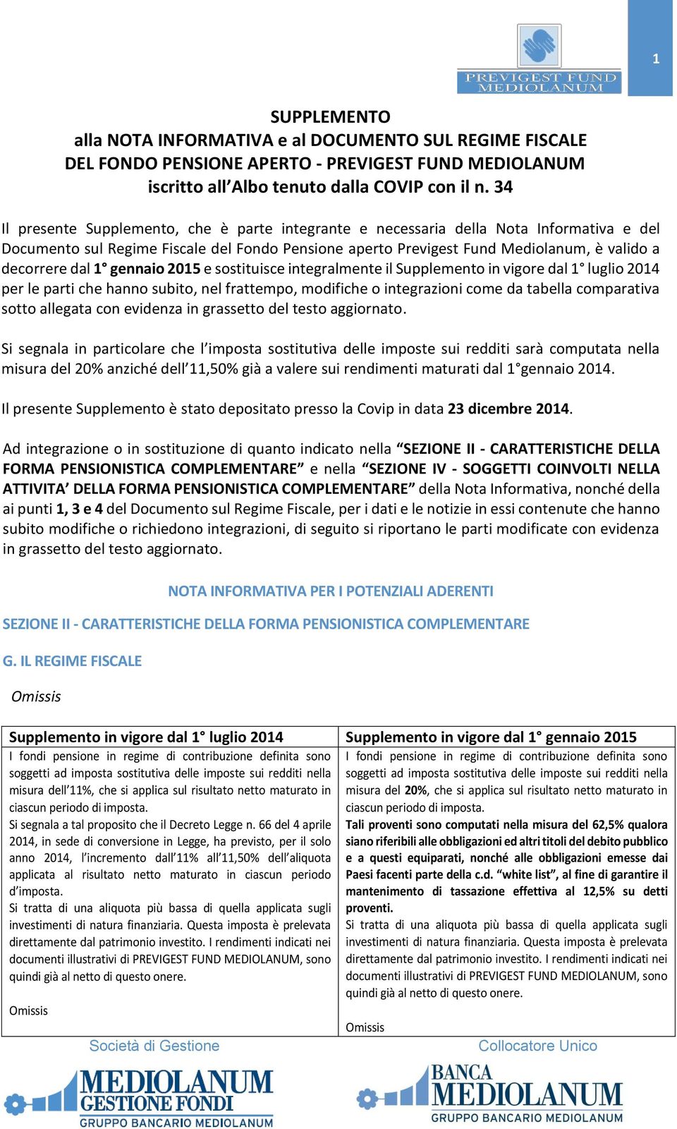 1 gennaio 2015 e sostituisce integralmente il Supplemento in vigore dal 1 luglio 2014 per le parti che hanno subito, nel frattempo, modifiche o integrazioni come da tabella comparativa sotto allegata