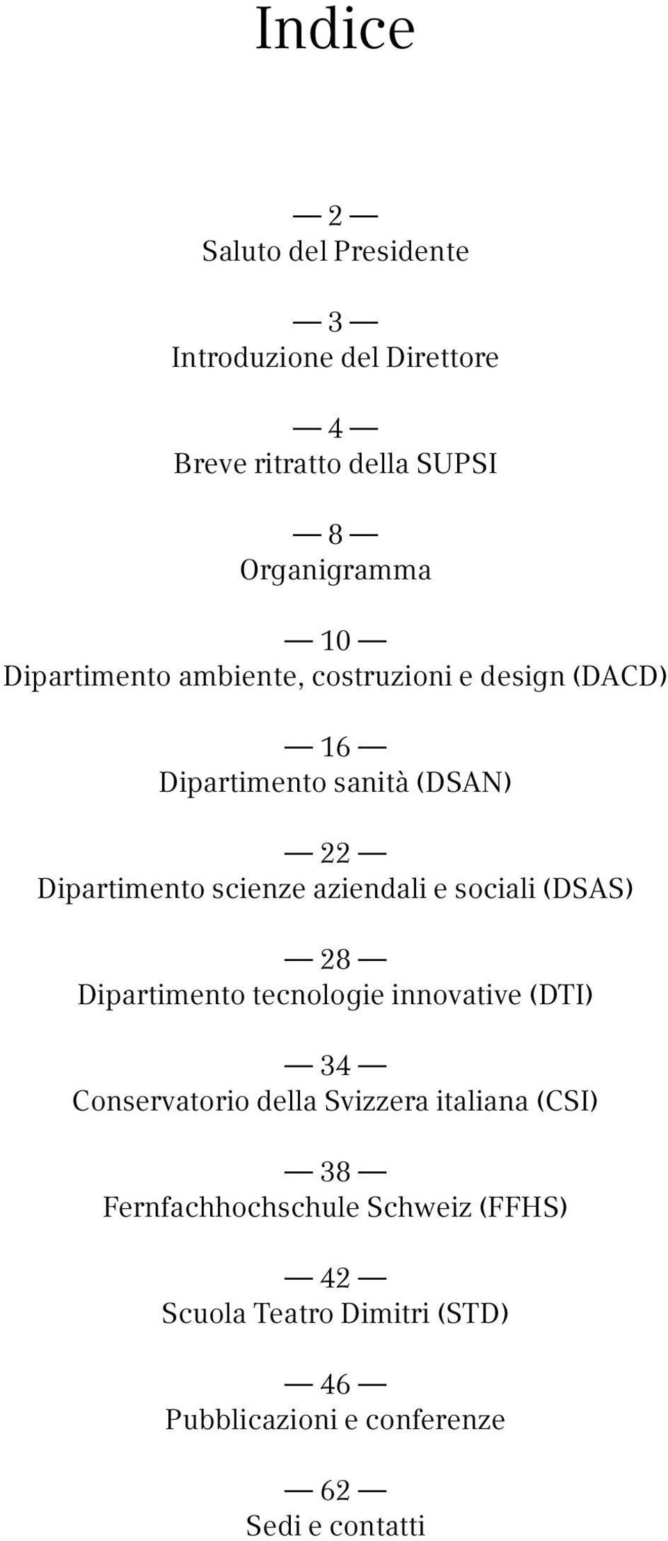 aziendali e sociali (DSAS) 28 Dipartimento tecnologie innovative (DTI) 34 Conservatorio della Svizzera italiana