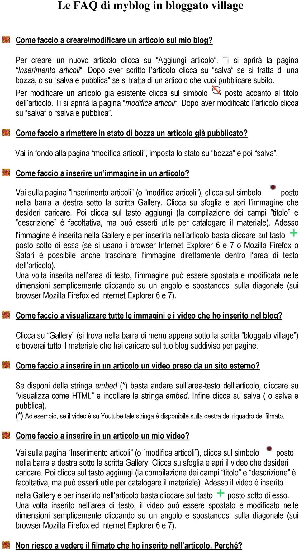 Per modificare un articolo già esistente clicca sul simbolo posto accanto al titolo dell articolo. Ti si aprirà la pagina modifica articoli.