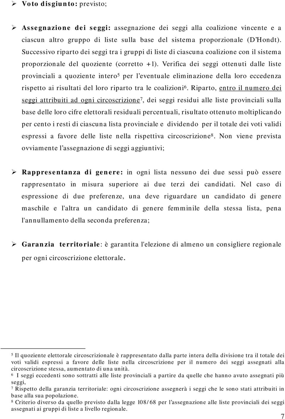 Verifica dei seggi ottenuti dalle liste provinciali a quoziente intero 5 per l eventuale eliminazione della loro eccedenza rispetto ai risultati del loro riparto tra le coalizioni 6.