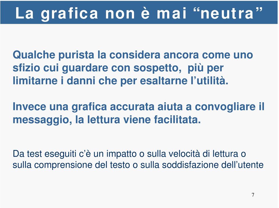 Invece una grafica accurata aiuta a convogliare il messaggio, la lettura viene facilitata.