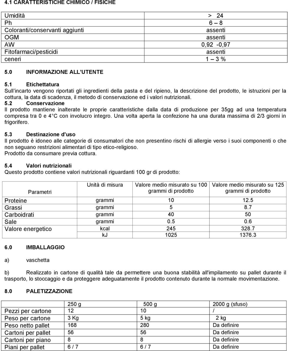 6 Valore energetico kcal 245 328.7 kj 1025 1376.3 6.0 IMBALLAGGIO 8.