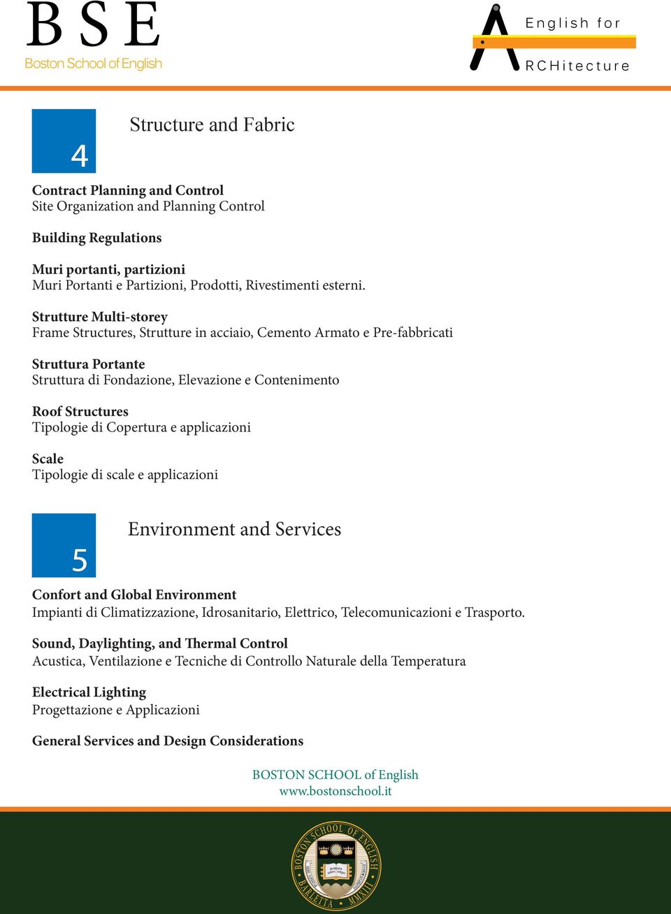 Copertura e applicazioni Scale Tipologie di scale e applicazioni 5 Environment and Services Confort and Global Environment Impianti di Climatizzazione, Idrosanitario, Elettrico, Telecomunicazioni e