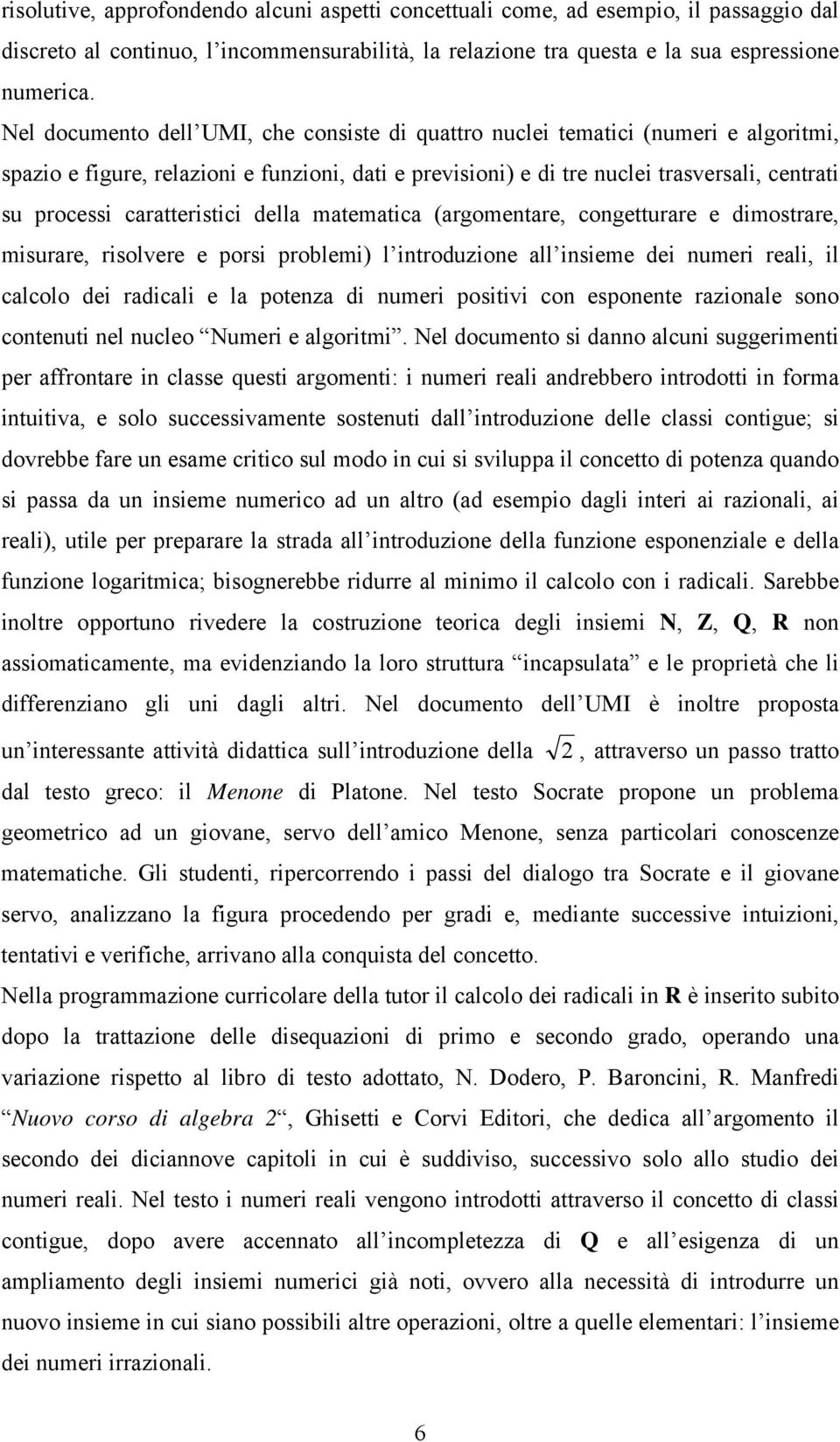 dell mtemtic (rgomentre, congetturre e dimostrre, misurre, risolvere e porsi problemi) l introduzione ll insieme dei numeri reli, il clcolo dei rdicli e l potenz di numeri positivi con esponente