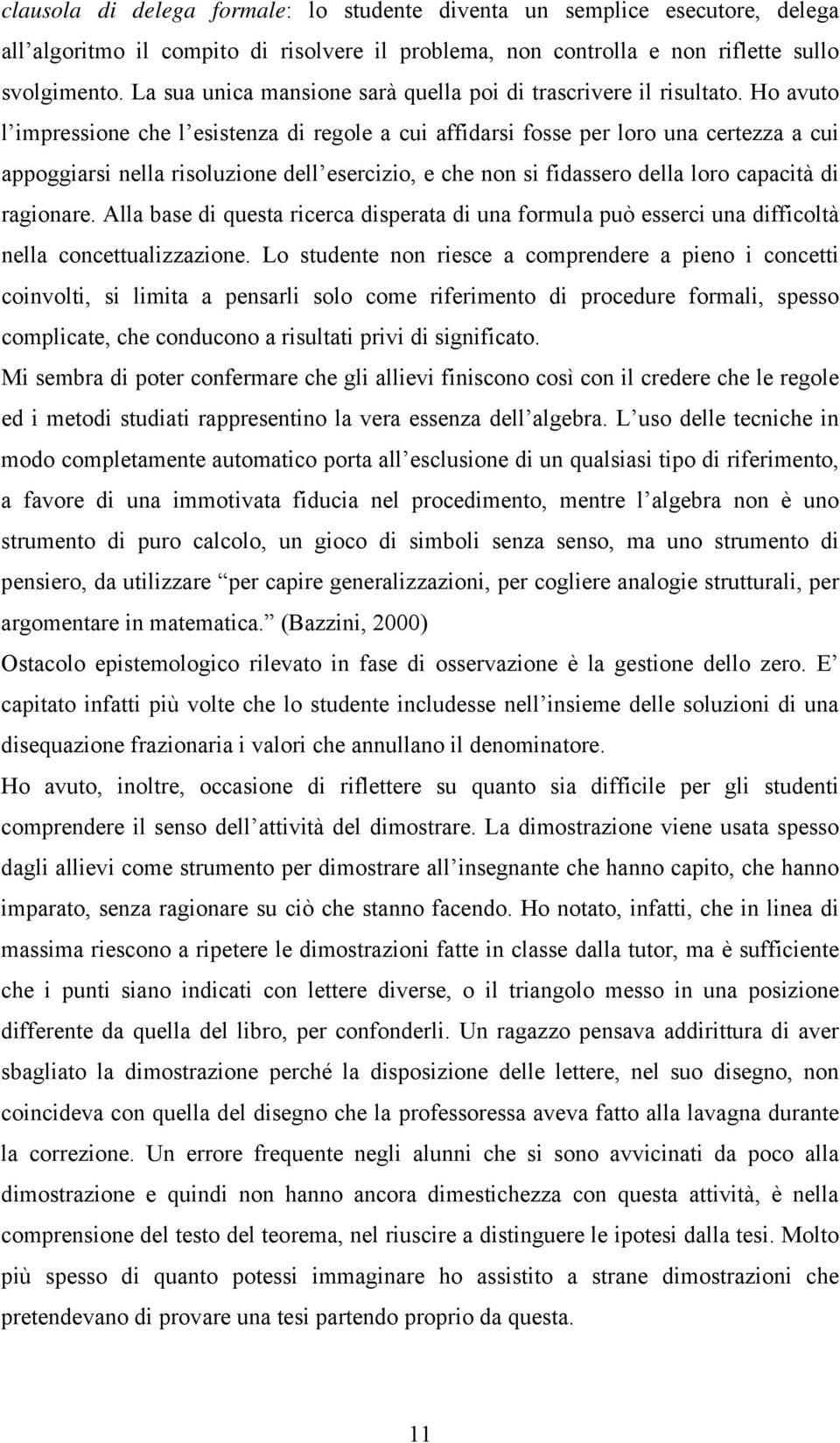 Ho vuto l impressione che l esistenz di regole cui ffidrsi fosse per loro un certezz cui ppoggirsi nell risoluzione dell esercizio, e che non si fidssero dell loro cpcità di rgionre.