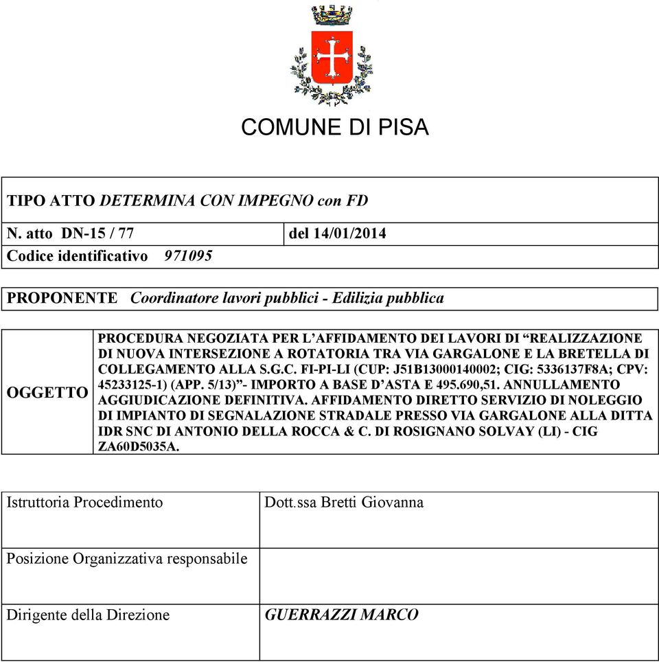 NUOVA INTERSEZIONE A ROTATORIA TRA VIA GARGALONE E LA BRETELLA DI COLLEGAMENTO ALLA S.G.C. FI-PI-LI (CUP: J51B13000140002; CIG: 5336137F8A; CPV: 45233125-1) (APP. 5/13) - IMPORTO A BASE D ASTA E 495.