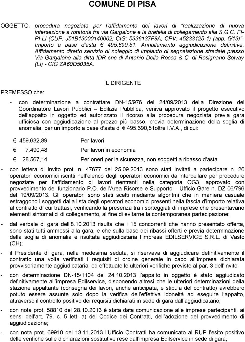 Affidamento diretto servizio di noleggio di impianto di segnalazione stradale presso Via Gargalone alla ditta IDR snc di Antonio Della Rocca & C. di Rosignano Solvay (LI) - CIG ZA60D5035A.