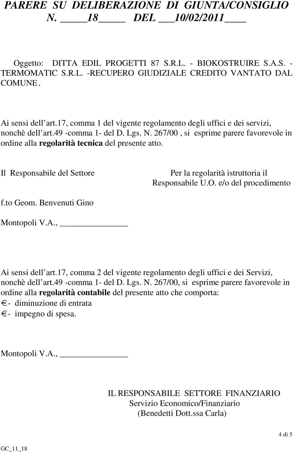 267/00, si esprime parere favorevole in ordine alla regolarità tecnica del presente atto. Il Responsabile del Settore Per la regolarità istruttoria il Responsabile U.O. e/o del procedimento f.to Geom.