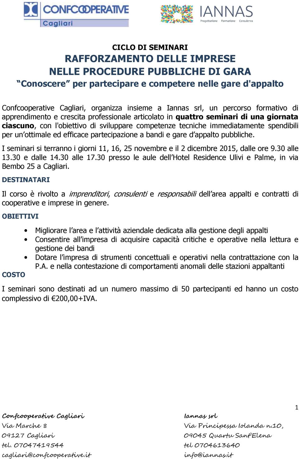 partecipazione a bandi e gare d appalto pubbliche. I seminari si terranno i giorni 11, 16, 25 novembre e il 2 dicembre 2015, dalle ore 9.30 alle 13.30 e dalle 14.30 alle 17.