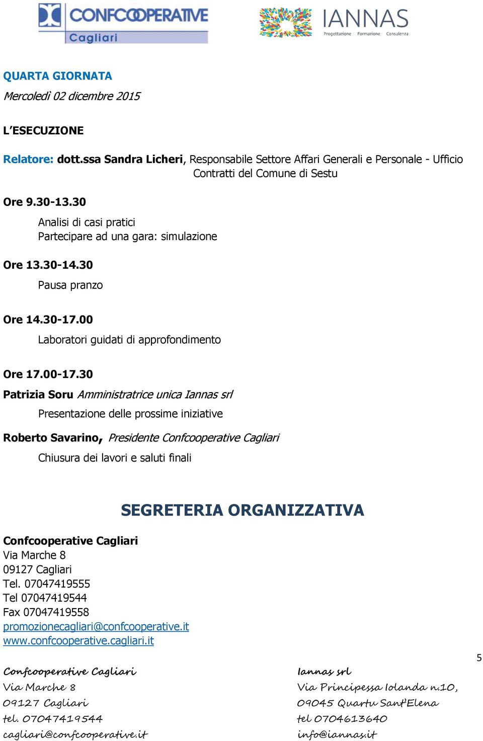 Partecipare ad una gara: simulazione Ore 14.30-17.00 Laboratori guidati di approfondimento Ore 17.00-17.