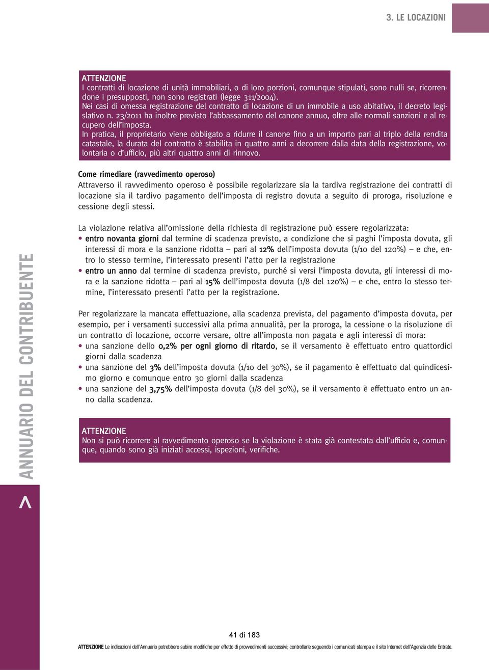 23/2011 ha inoltre previsto l abbassamento del canone annuo, oltre alle normali sanzioni e al recupero dell imposta.