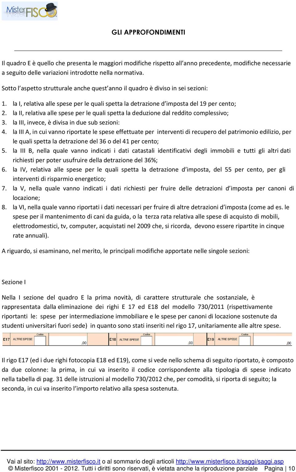 la II, relativa alle spese per le quali spetta la deduzione dal reddito complessivo; 3. la III, invece, è divisa in due sub sezioni: 4.