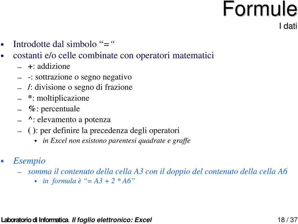 la precedenza degli operatori in Excel non esistono parentesi quadrate e graffe Esempio somma il contenuto della cella A3 con