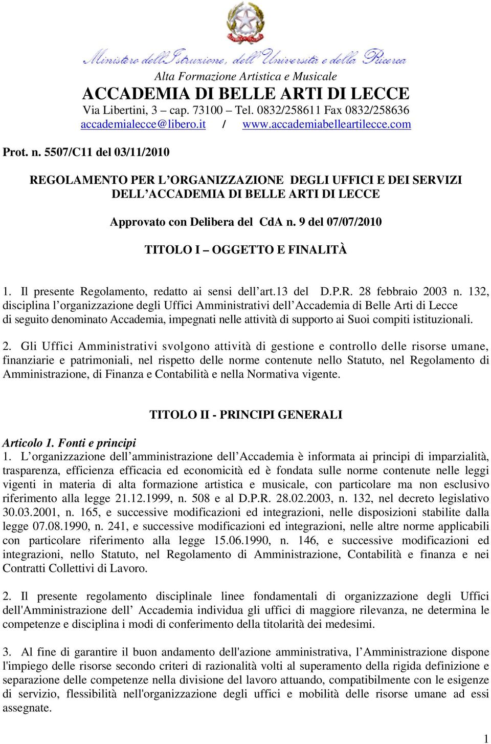 9 del 07/07/2010 TITOLO I OGGETTO E FINALITÀ 1. Il presente Regolamento, redatto ai sensi dell art.13 del D.P.R. 28 febbraio 2003 n.