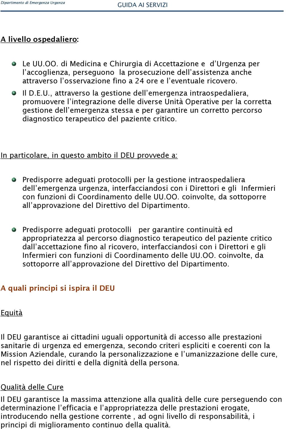 genza per l accoglienza, perseguono la prosecuzione dell assistenza anche attraverso l osservazione fino a 24 ore e l eventuale ricovero. Il D.E.U.