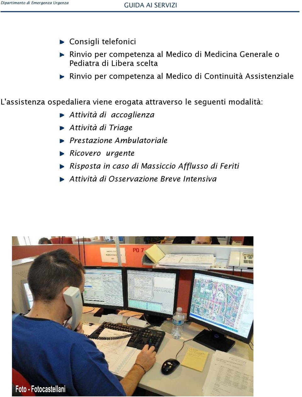 attraverso le seguenti modalità: Attività di accoglienza Attività di Triage Prestazione Ambulatoriale