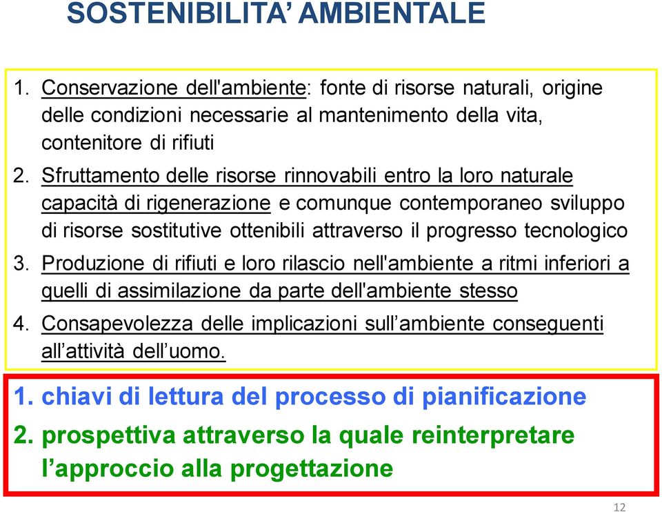 tecnologico 3. Produzione di rifiuti e loro rilascio nell'ambiente a ritmi inferiori a quelli di assimilazione da parte dell'ambiente stesso 4.