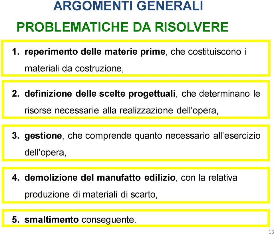 definizione delle scelte progettuali, che determinano le risorse necessarie alla realizzazione dell opera,