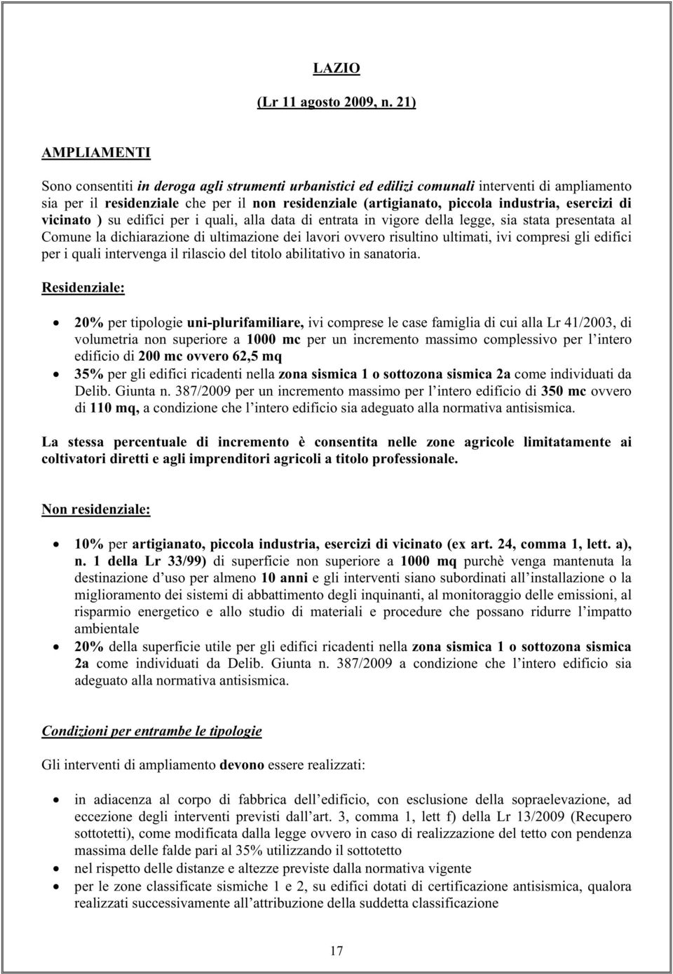 esercizi di vicinato ) su edifici per i quali, alla data di entrata in vigore della legge, sia stata presentata al Comune la dichiarazione di ultimazione dei lavori ovvero risultino ultimati, ivi