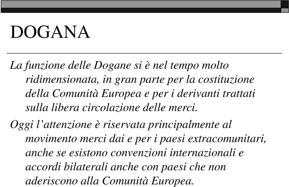 Oggi l attenzione è riservata principalmente al movimento merci dai e per i paesi extracomunitari,