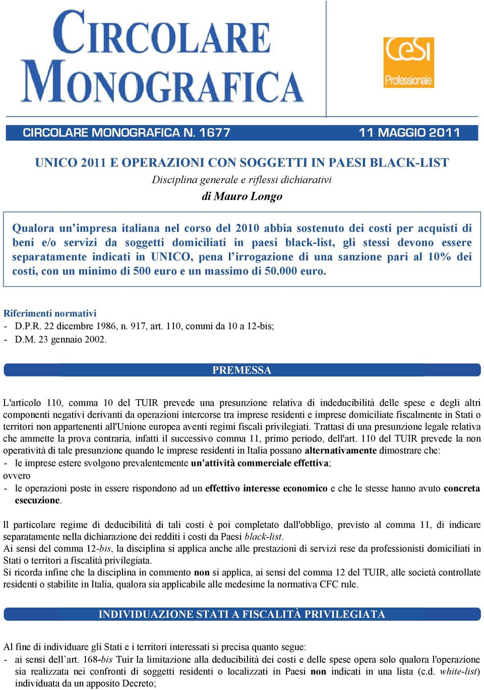 dei costi per acquisti di beni e/o servizi da soggetti domiciliati in paesi black-list, gli stessi devono essere separatamente indicati in UNICO, pena l irrogazione di una sanzione pari al 10% dei