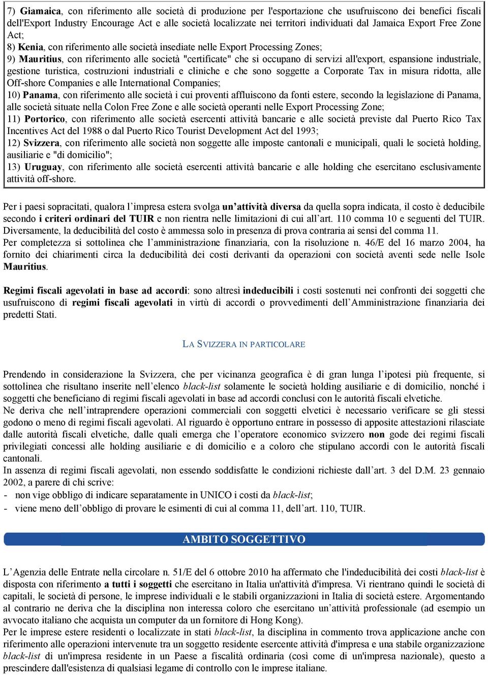 di servizi all'export, espansione industriale, gestione turistica, costruzioni industriali e cliniche e che sono soggette a Corporate Tax in misura ridotta, alle Off-shore Companies e alle