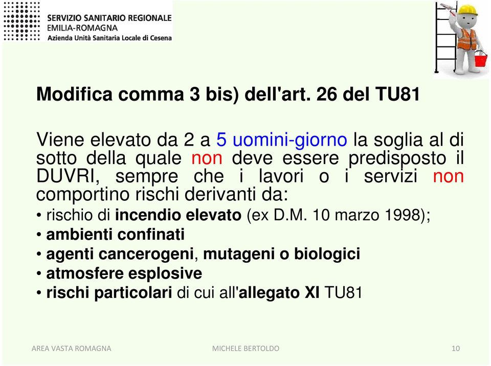 predisposto il DUVRI, sempre che i lavori o i servizi non comportino rischi derivanti da: rischio di incendio