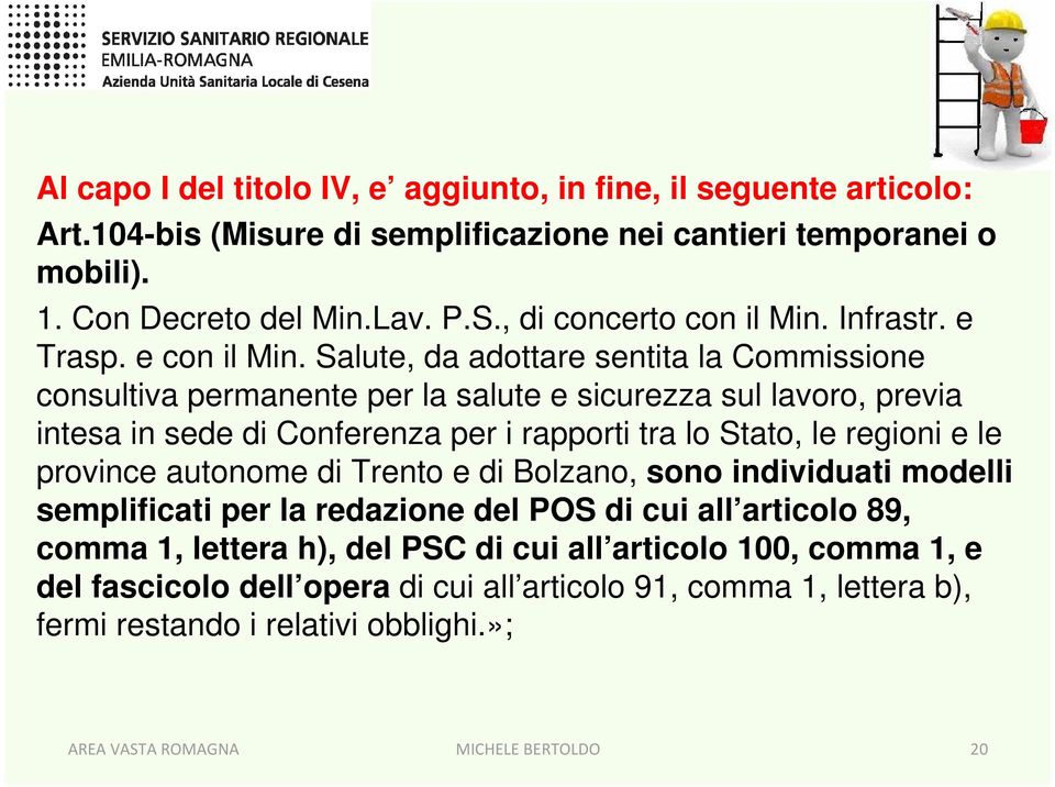 Salute, da adottare sentita la Commissione consultiva permanente per la salute e sicurezza sul lavoro, previa intesa in sede di Conferenza per i rapporti tra lo Stato, le regioni e le