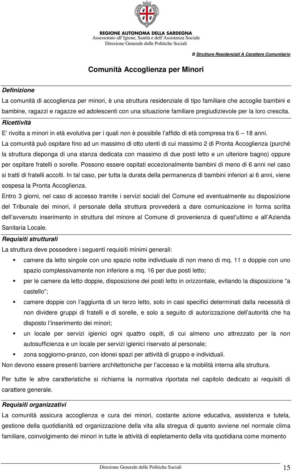 Ricettività E rivolta a minori in età evolutiva per i quali non è possibile l affido di età compresa tra 6 18 anni.